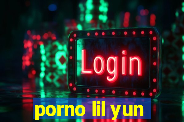 porno lil yun