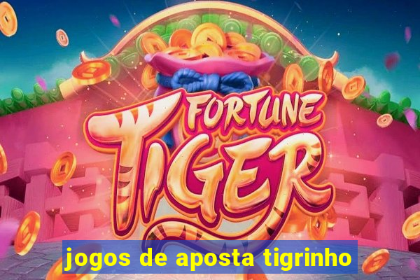 jogos de aposta tigrinho