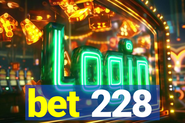 bet 228