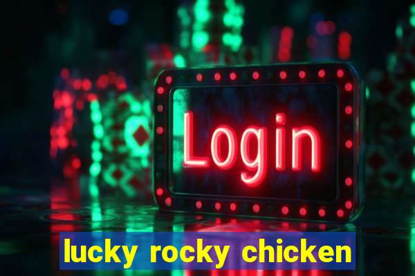 lucky rocky chicken