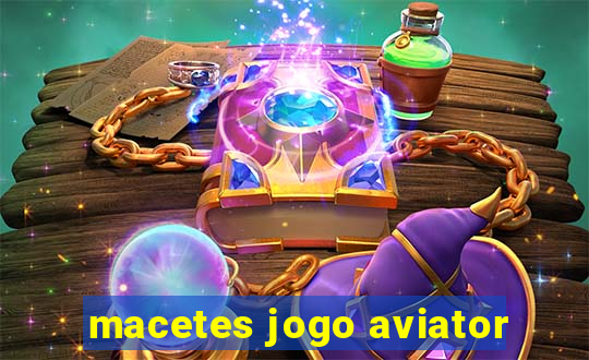 macetes jogo aviator