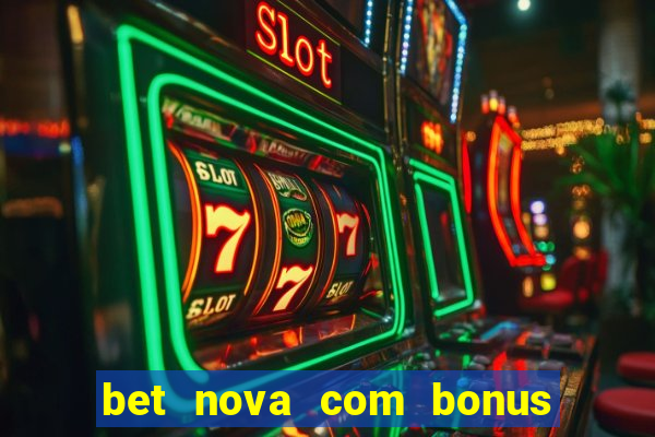 bet nova com bonus de cadastro