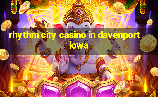 rhythm city casino in davenport iowa