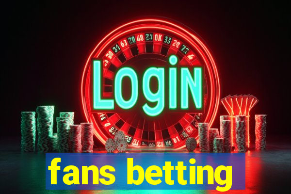 fans betting