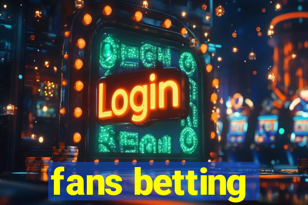 fans betting