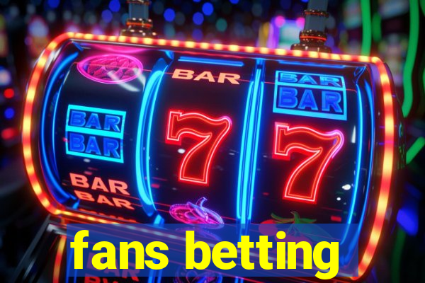 fans betting