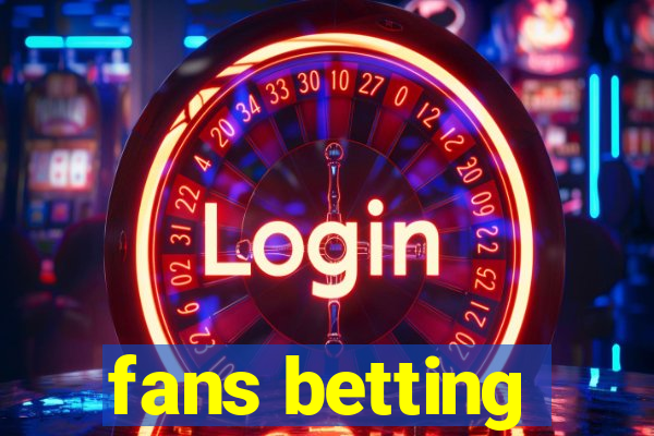 fans betting