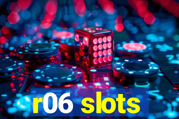 r06 slots