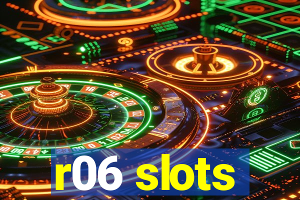 r06 slots