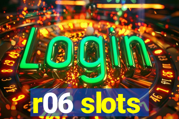 r06 slots