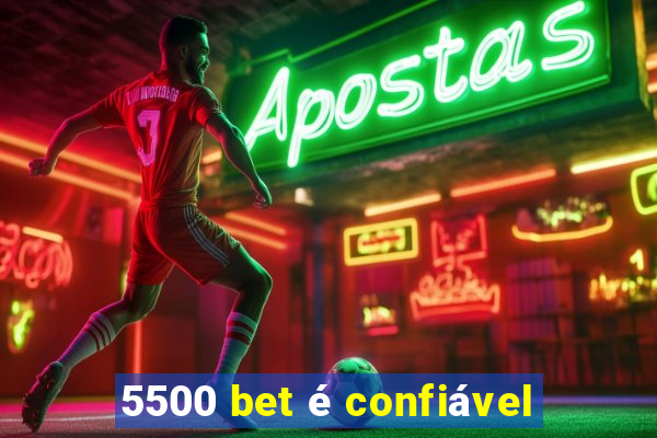 5500 bet é confiável