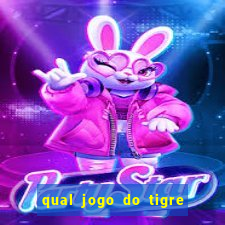 qual jogo do tigre que ganha dinheiro