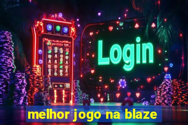 melhor jogo na blaze