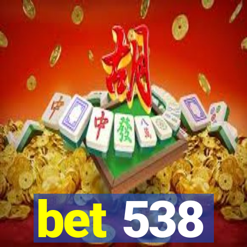 bet 538