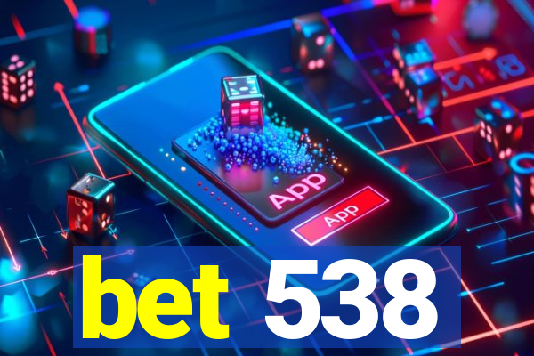 bet 538