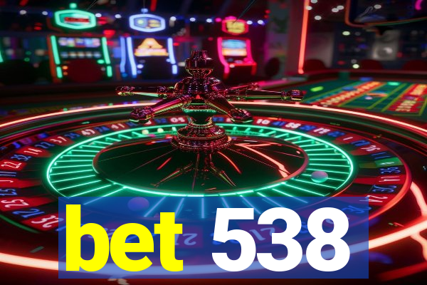 bet 538