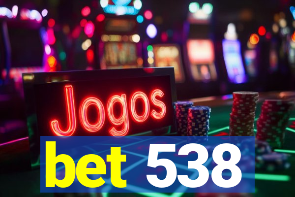 bet 538