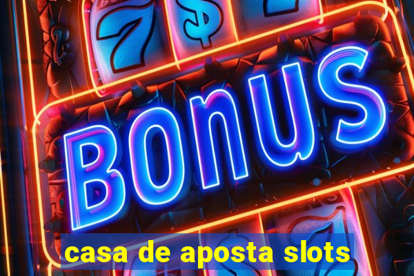 casa de aposta slots