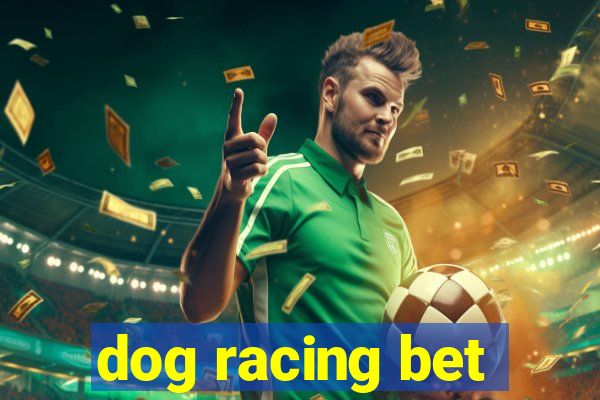 dog racing bet