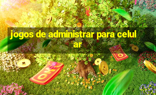 jogos de administrar para celular