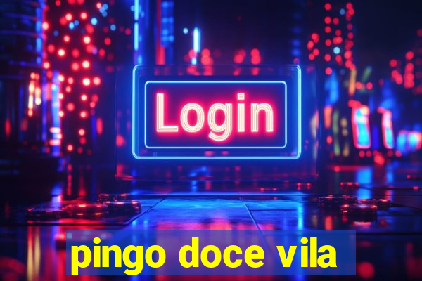 pingo doce vila