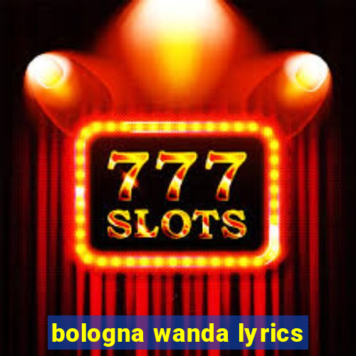 bologna wanda lyrics