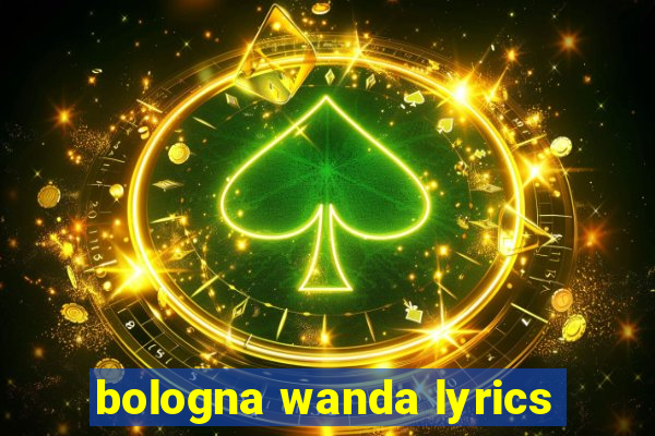 bologna wanda lyrics