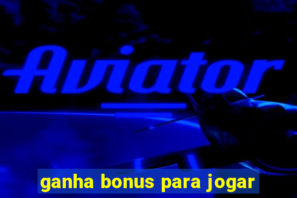 ganha bonus para jogar