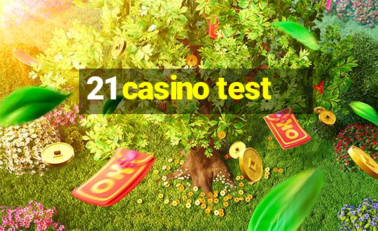 21 casino test