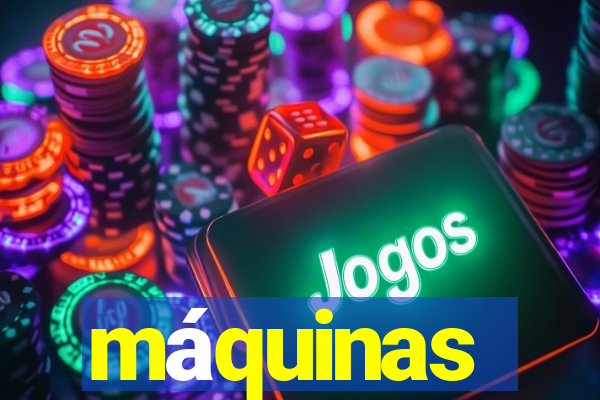 máquinas