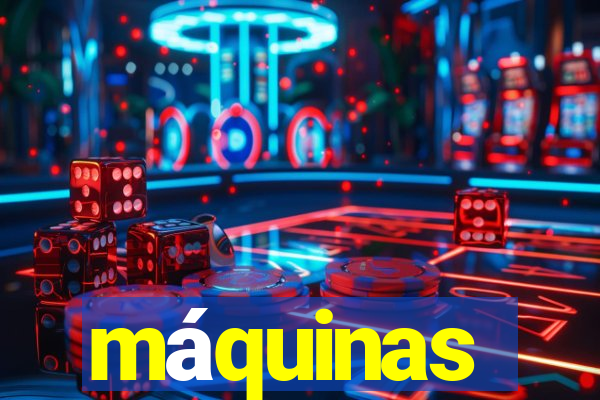 máquinas