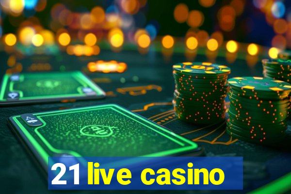 21 live casino