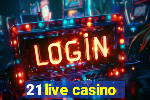 21 live casino