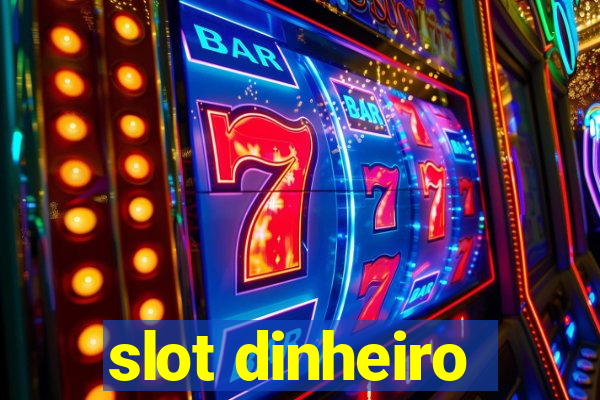 slot dinheiro