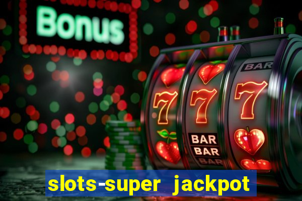 slots-super jackpot 777 casino