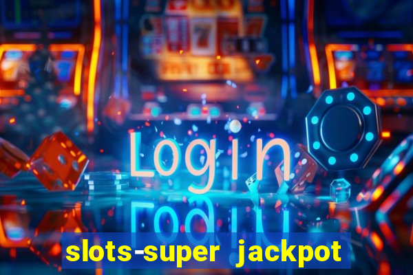 slots-super jackpot 777 casino