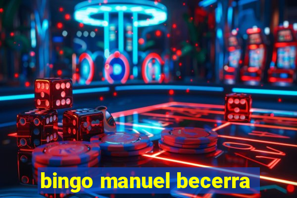 bingo manuel becerra