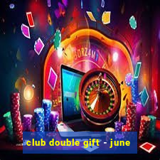 club double gift - june