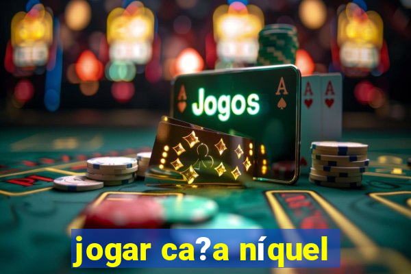 jogar ca?a níquel