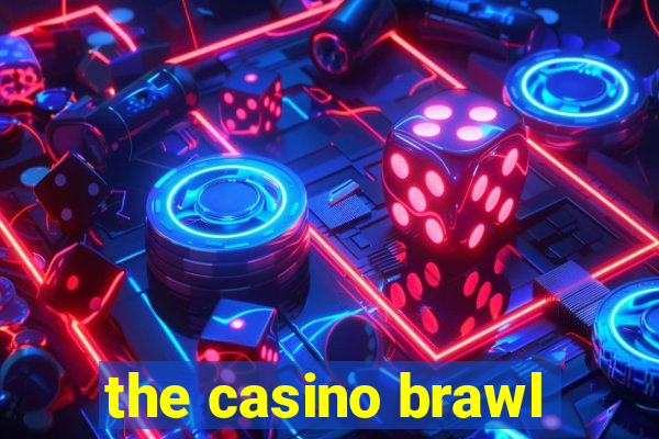 the casino brawl