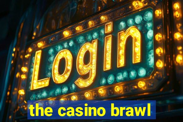 the casino brawl