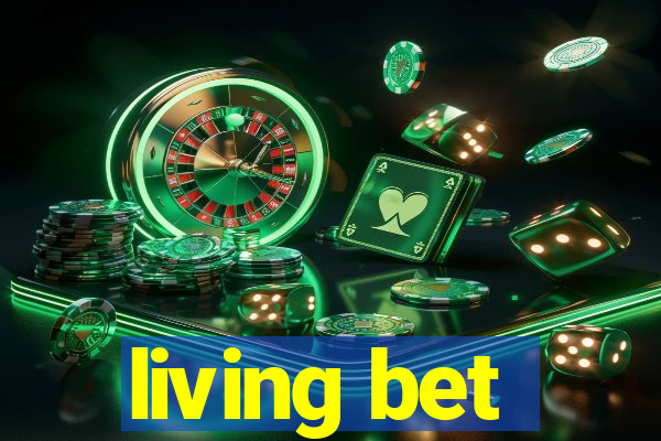 living bet