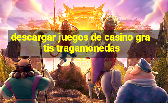 descargar juegos de casino gratis tragamonedas