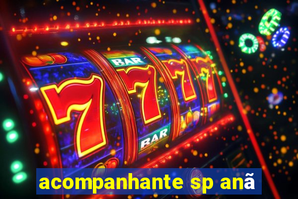 acompanhante sp anã