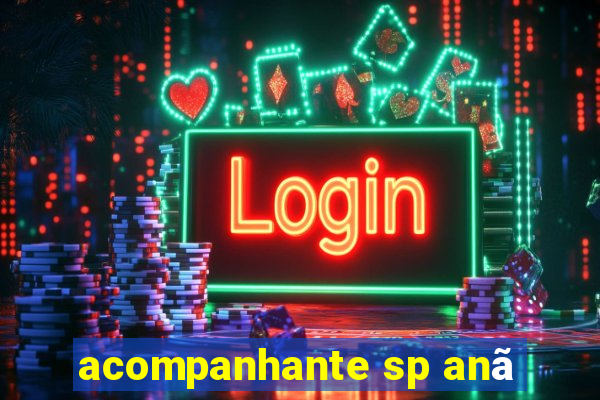 acompanhante sp anã