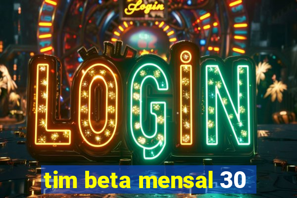 tim beta mensal 30