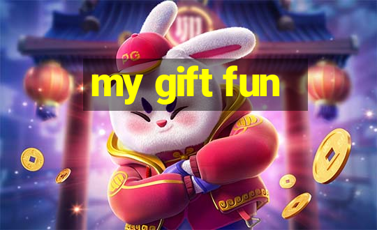 my gift fun