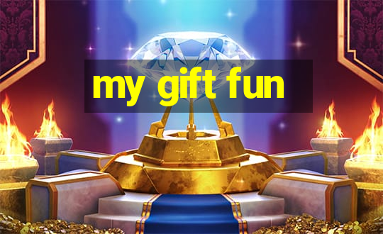 my gift fun