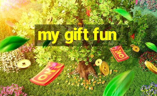 my gift fun