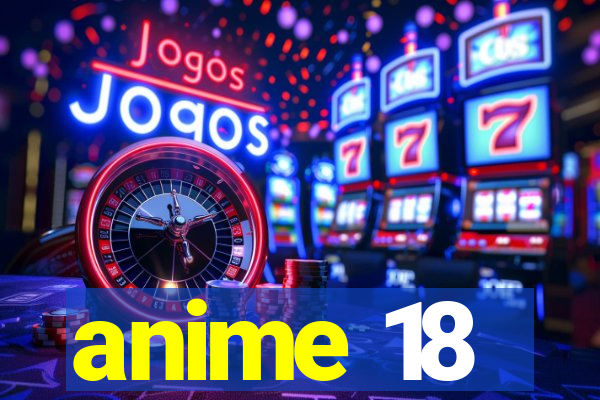 anime 18